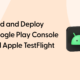 Build and Deploy Apps to Google Play Console Testing and Apple TestFlight