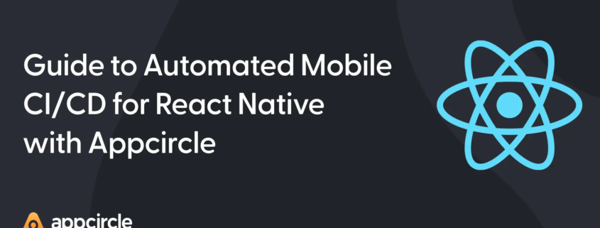 Guide to Automated Mobile CI/CD for React Native with Appcircle