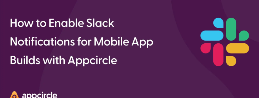 How to Enable Slack Notifications for Mobile App Builds