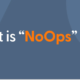 What is NoOps