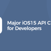 Major iOS15 API Changes for Developers