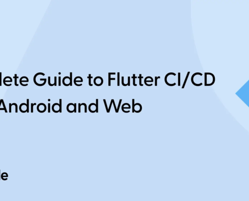 A Complete Guide to Flutter CI/CD for iOS, Android and Web