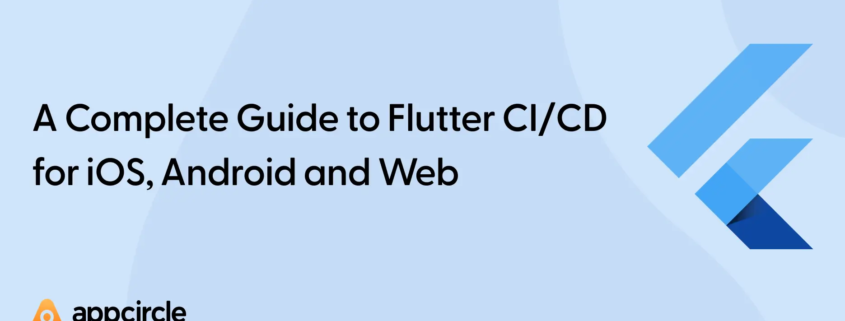 A Complete Guide to Flutter CI/CD for iOS, Android and Web