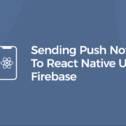 Sending Push Notifications On React Native Using Firebase