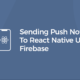 Sending Push Notifications On React Native Using Firebase