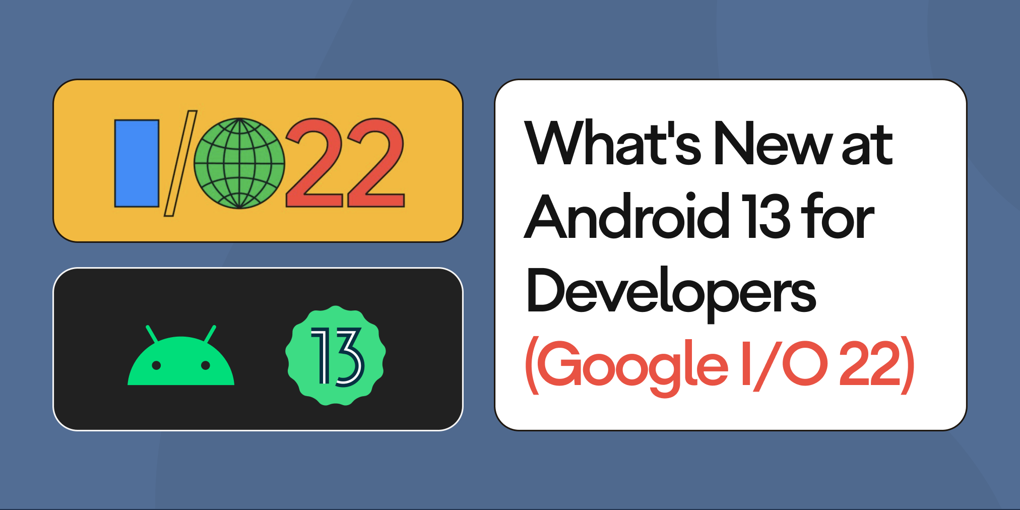 What’s New at Android 13 for Developers (Google I/O 2022)