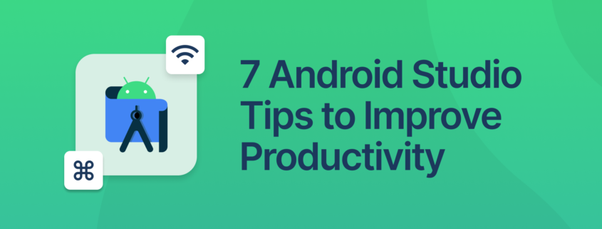 7 Android Studio Tips to Improve Productivity