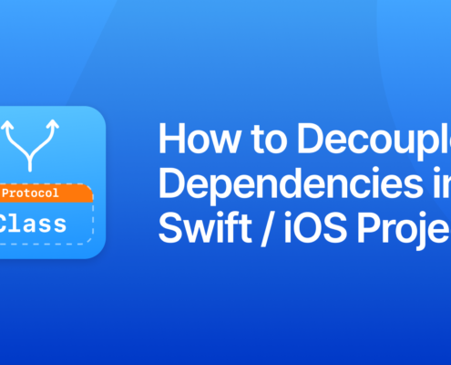 How to Decouple Dependencies in Swift / iOS Projects