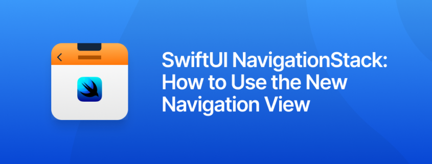 SwiftUI NavigationStack: How to Use the New Navigation View