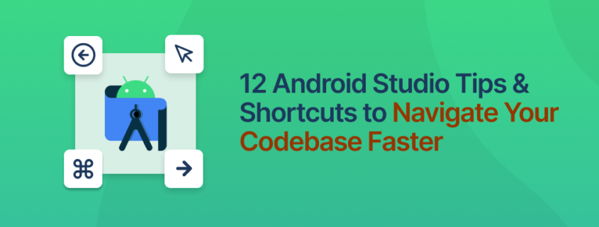 12 Android Studio Tips and Shortcuts to Navigate Your Codebase Faster Header Image