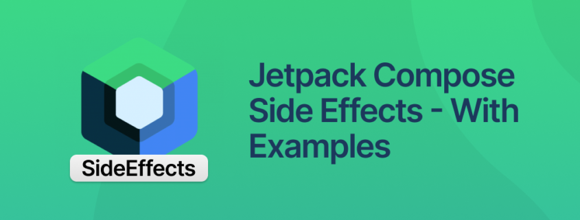 Jetpack Compose Side Effects – With Examples