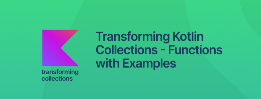 Transforming Kotlin Collections – Functions with Examples Header Image