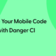 Automate Your Mobile Code Reviews with Danger CI