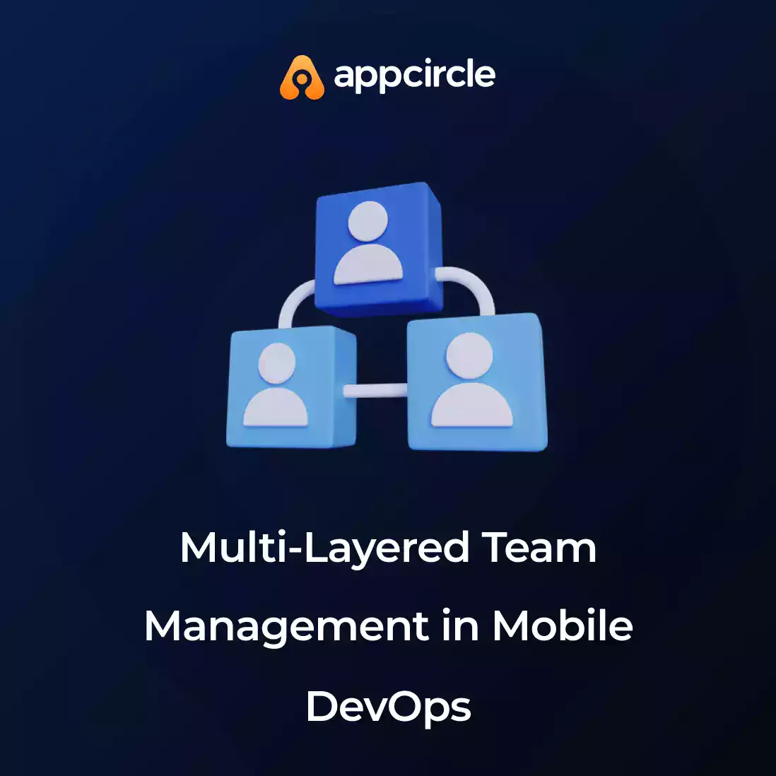 Multi-Layered Team Management in Mobile DevOps
