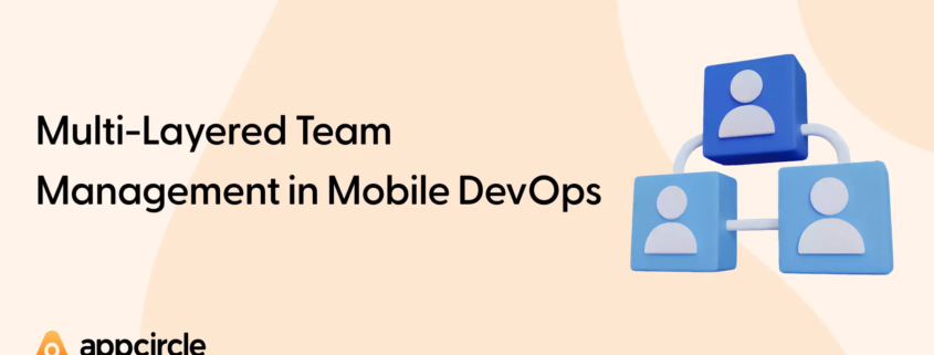 Multi-Layered Team Management in Mobile DevOps