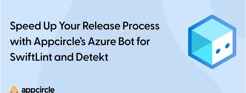 Speed Up Your Release Process with Appcircle’s Azure Bot for SwiftLint and Detekt