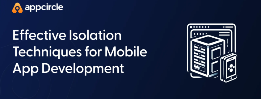 Effective Isolation Techniques for Mobile App Development