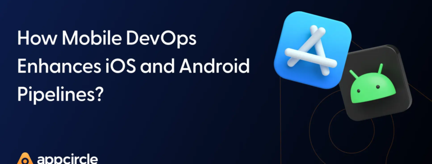 How Mobile DevOps Enhances iOS and Android Pipelines?
