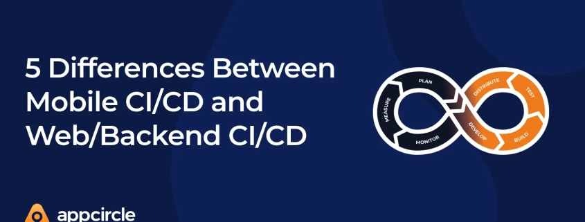 5 Differences Between Mobile CI/CD and Web/Backend CI/CD