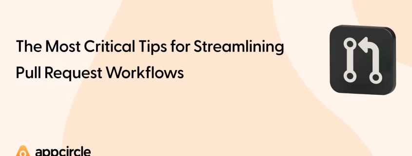 Critical Tips to Streamline Pull Request Workflows