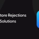 Top App Store Rejections and Their Solutions