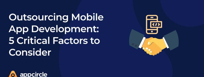 Outsourcing Mobile App Development: 5 Critical Factors to Consider
