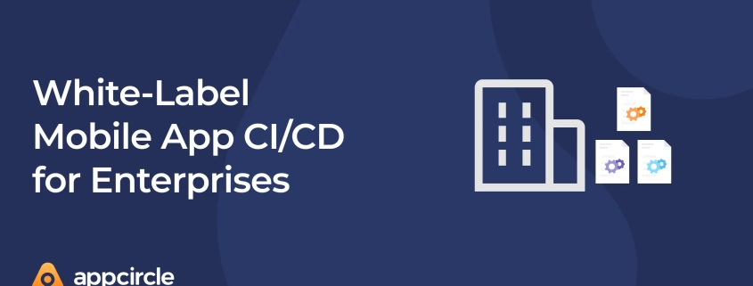 White-Label Mobile App CI/CD for Enterprises