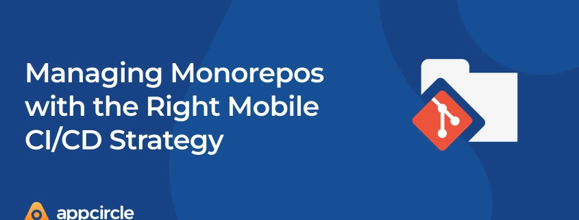 Managing Monorepos with the Right Mobile CI CD Strategy
