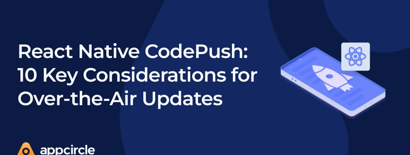 React Native CodePush: 10 Key Considerations for Over-the-Air Updates